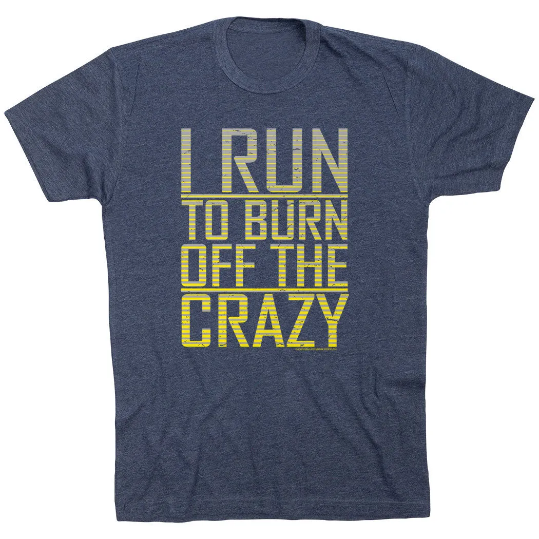 Running Short Sleeve T-Shirt - I Run To Burn Off The Crazy High Quality Printing
